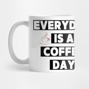 Every day is a coffee day Mug